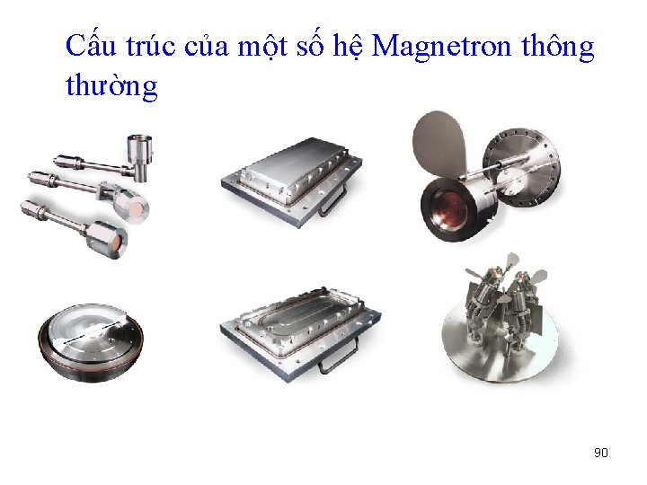 Cấu trúc của một số hệ Magnetron thông thường 90 