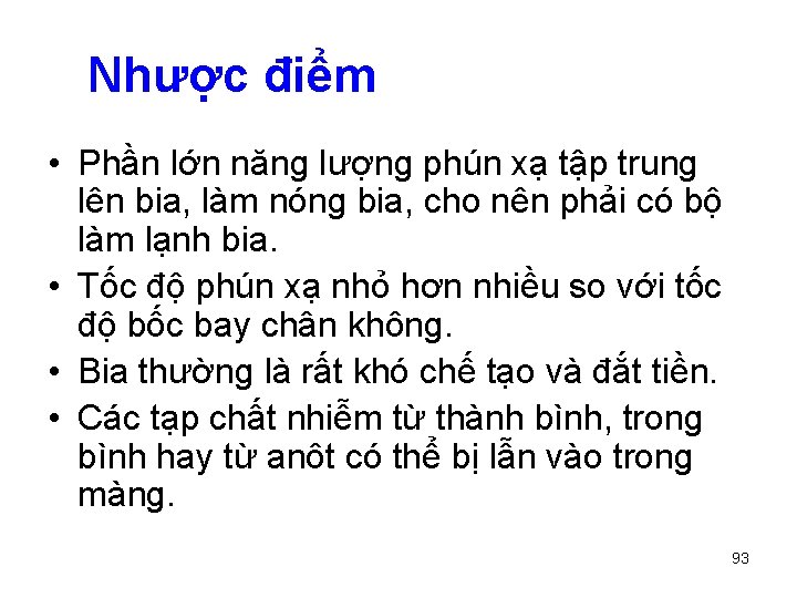 Nhược điểm • Phần lớn năng lượng phún xạ tập trung lên bia, làm