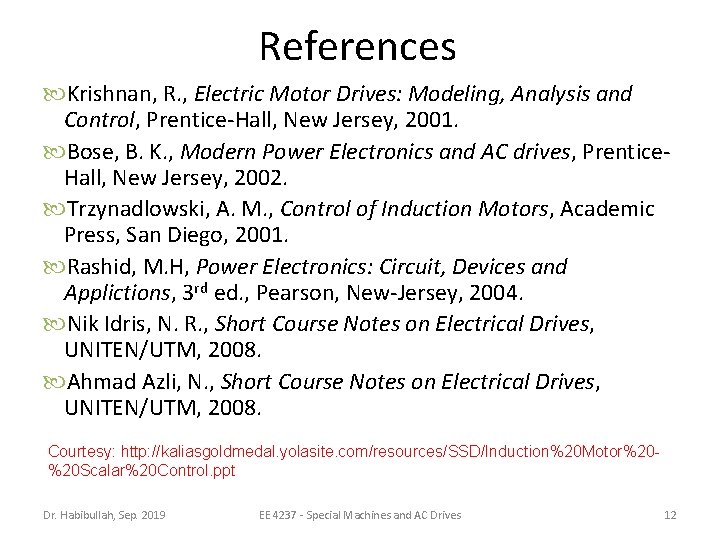 References Krishnan, R. , Electric Motor Drives: Modeling, Analysis and Control, Prentice-Hall, New Jersey,