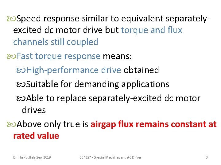  Speed response similar to equivalent separatelyexcited dc motor drive but torque and flux