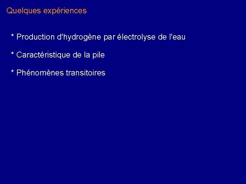 Quelques expériences * Production d'hydrogène par électrolyse de l'eau * Caractéristique de la pile