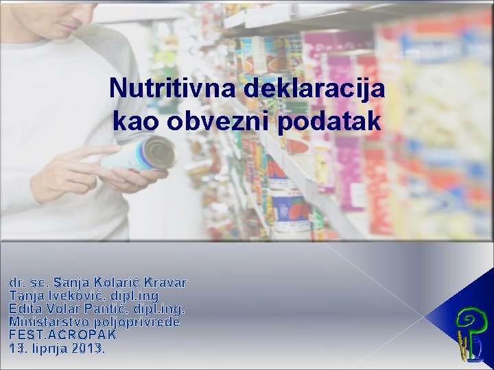 Nutritivna deklaracija kao obvezni podatak dr. sc. Sanja Kolarić Kravar Tanja Iveković, dipl. ing