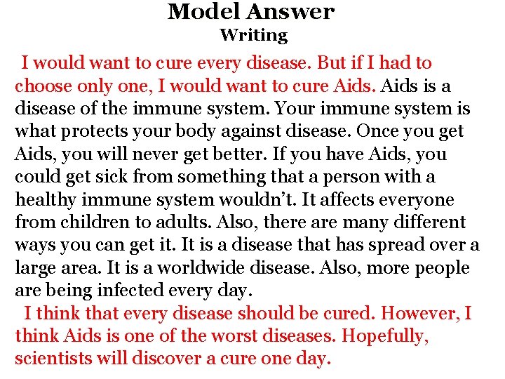 Model Answer Writing I would want to cure every disease. But if I had