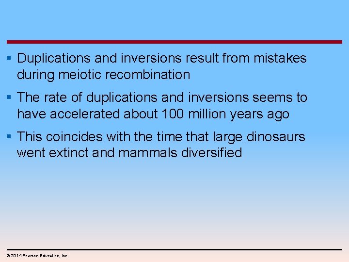§ Duplications and inversions result from mistakes during meiotic recombination § The rate of
