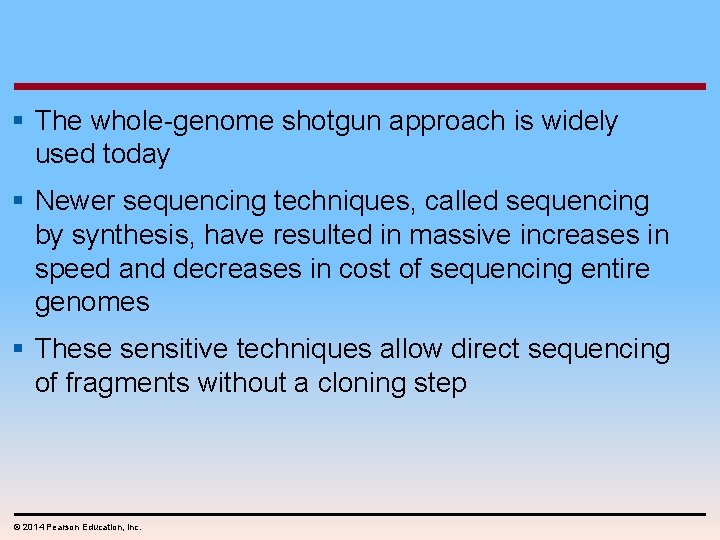 § The whole-genome shotgun approach is widely used today § Newer sequencing techniques, called