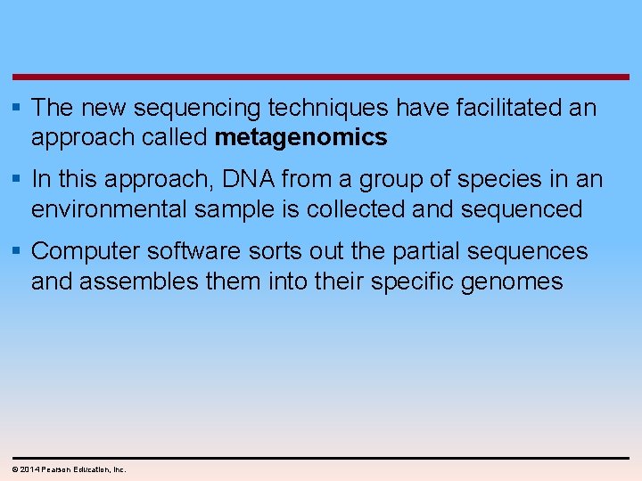 § The new sequencing techniques have facilitated an approach called metagenomics § In this