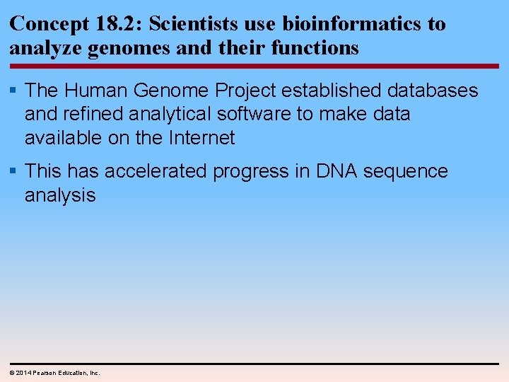 Concept 18. 2: Scientists use bioinformatics to analyze genomes and their functions § The