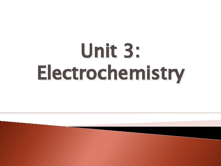 Unit 3: Electrochemistry 