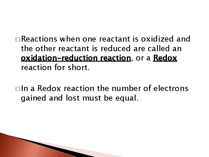 � Reactions when one reactant is oxidized and the other reactant is reduced are