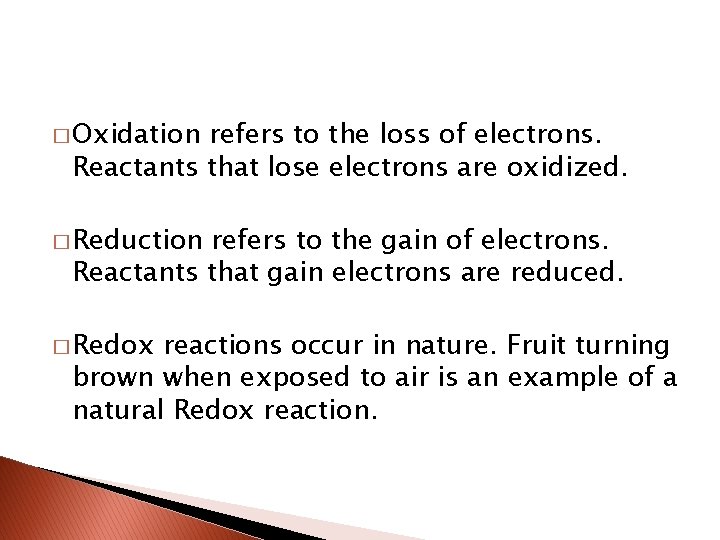 � Oxidation refers to the loss of electrons. Reactants that lose electrons are oxidized.