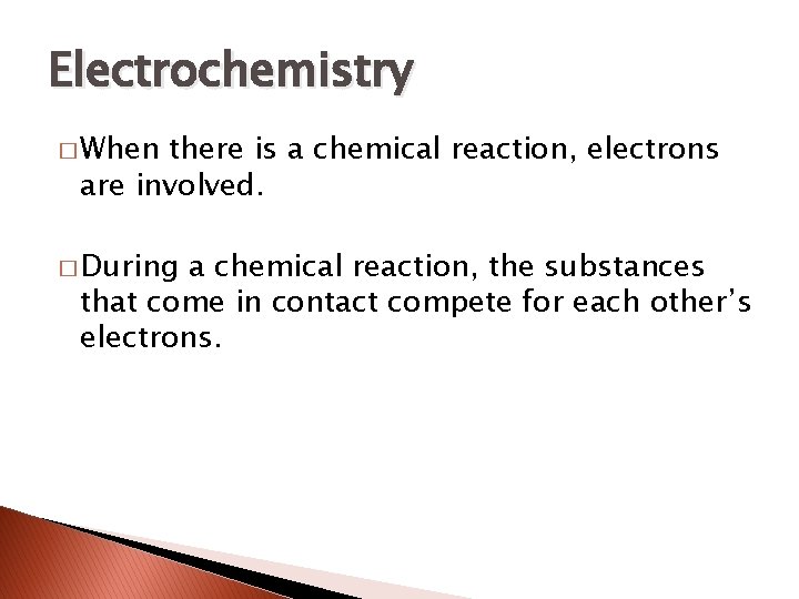 Electrochemistry � When there is a chemical reaction, electrons are involved. � During a