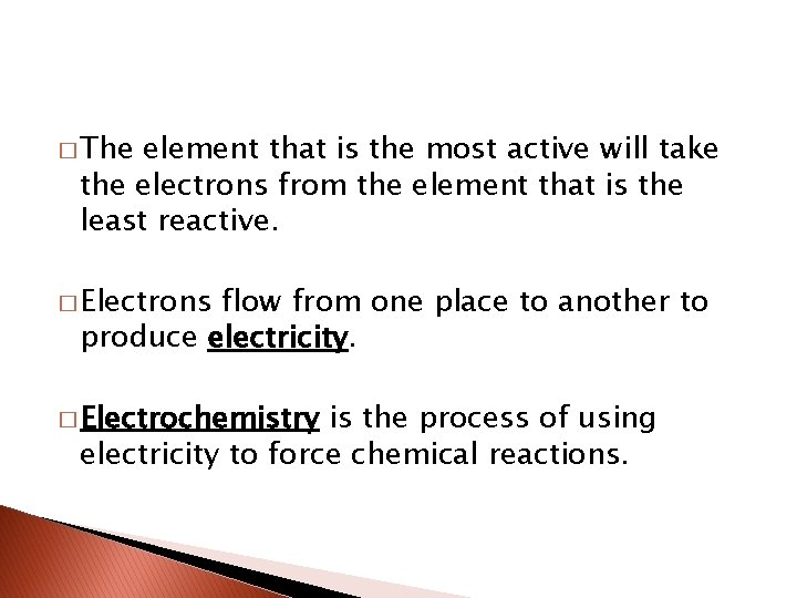 � The element that is the most active will take the electrons from the