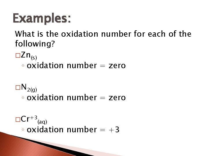 Examples: What is the oxidation number for each of the following? � Zn(s) ◦