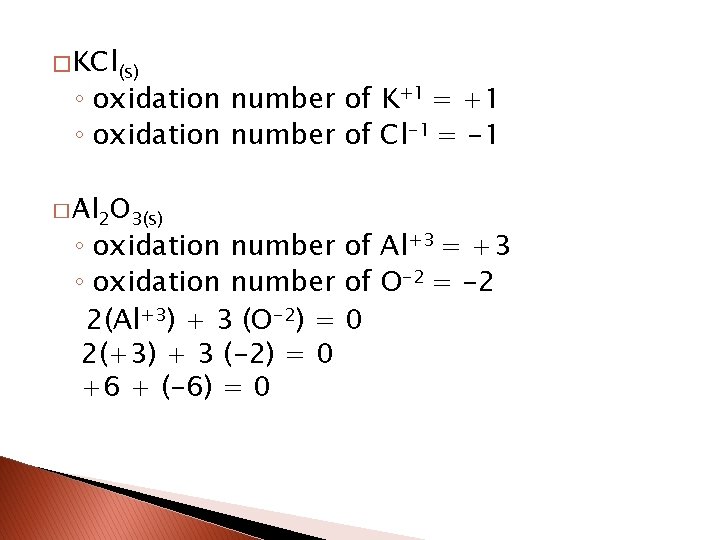 � KCl(s) ◦ oxidation number of K+1 = +1 ◦ oxidation number of Cl-1