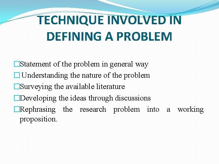 TECHNIQUE INVOLVED IN DEFINING A PROBLEM �Statement of the problem in general way �