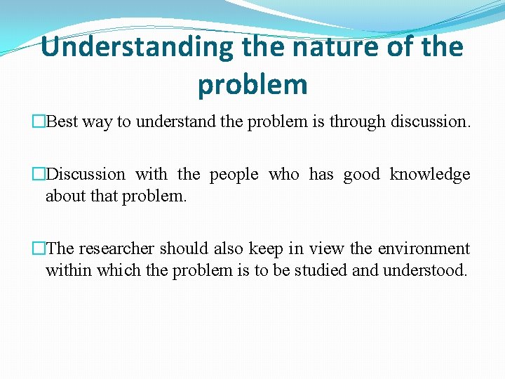 Understanding the nature of the problem �Best way to understand the problem is through