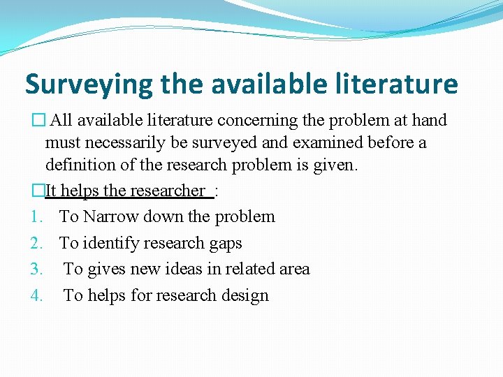 Surveying the available literature � All available literature concerning the problem at hand must