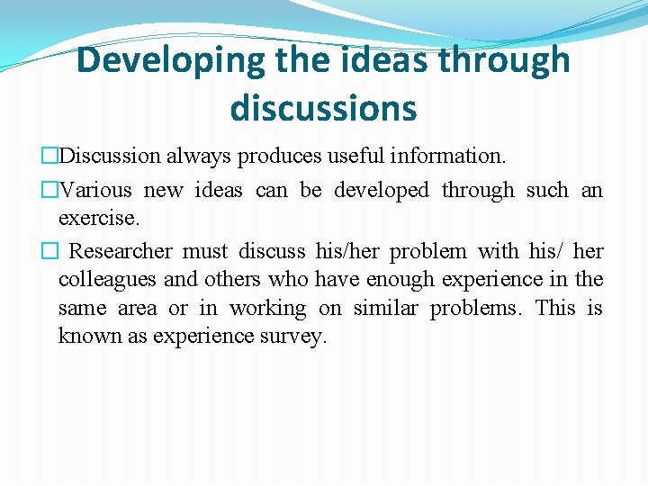 Developing the ideas through discussions �Discussion always produces useful information. �Various new ideas can