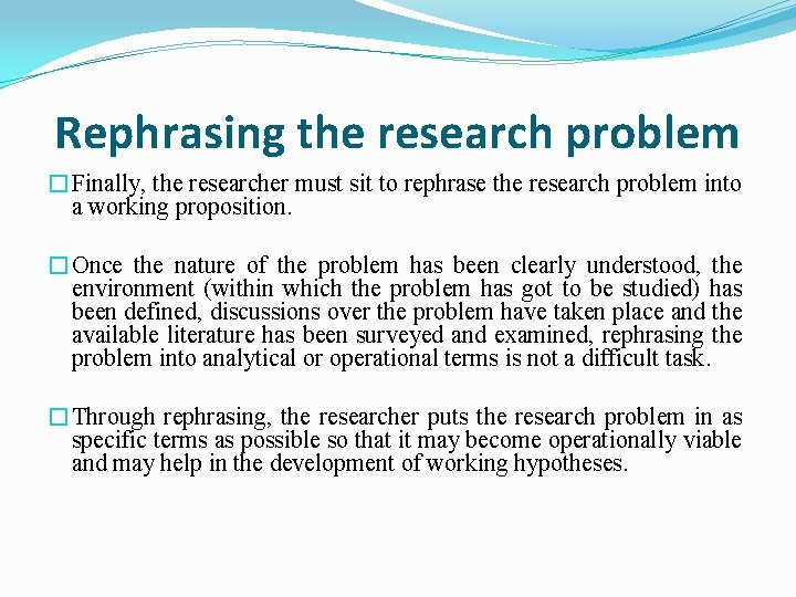 Rephrasing the research problem �Finally, the researcher must sit to rephrase the research problem