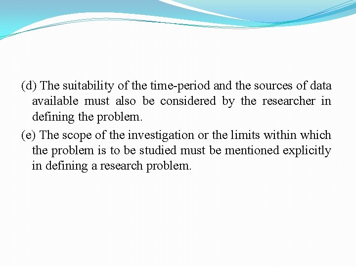 (d) The suitability of the time-period and the sources of data available must also