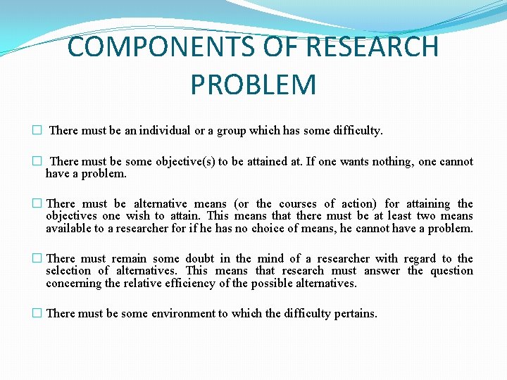 COMPONENTS OF RESEARCH PROBLEM � There must be an individual or a group which