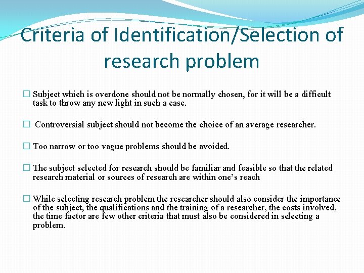 Criteria of Identification/Selection of research problem � Subject which is overdone should not be