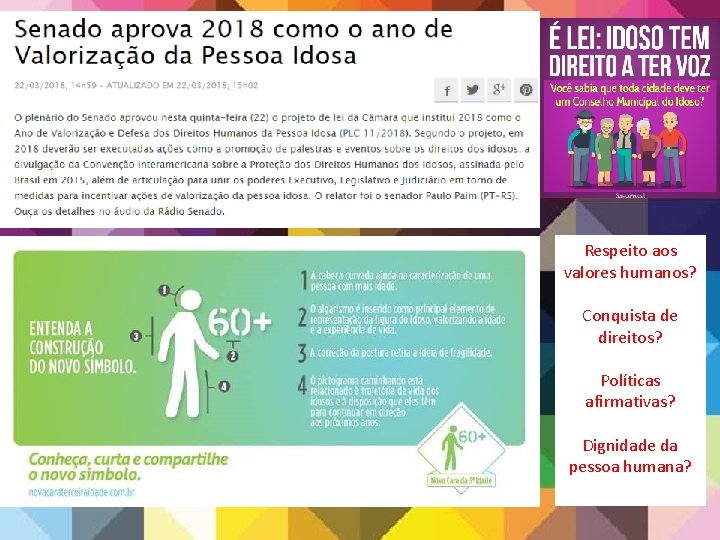 Respeito aos valores humanos? Conquista de direitos? Políticas afirmativas? Dignidade da pessoa humana? Respeito aos valores humanos? Conquista de direitos? Políticas afirmativas? Dignidade da pessoa humana?