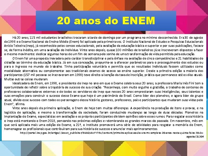 20 anos do ENEM Há 20 anos, 115 mil estudantes brasileiros trocaram a tarde 20 anos do ENEM Há 20 anos, 115 mil estudantes brasileiros trocaram a tarde