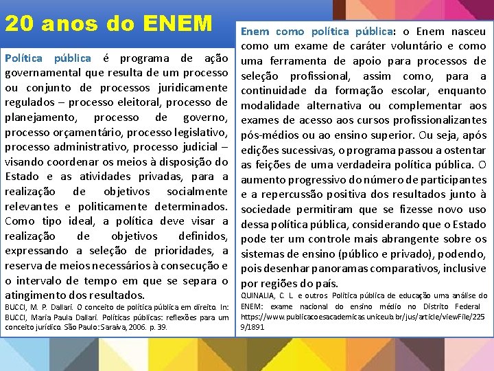 20 anos do ENEM Política pública é programa de ação governamental que resulta de 20 anos do ENEM Política pública é programa de ação governamental que resulta de