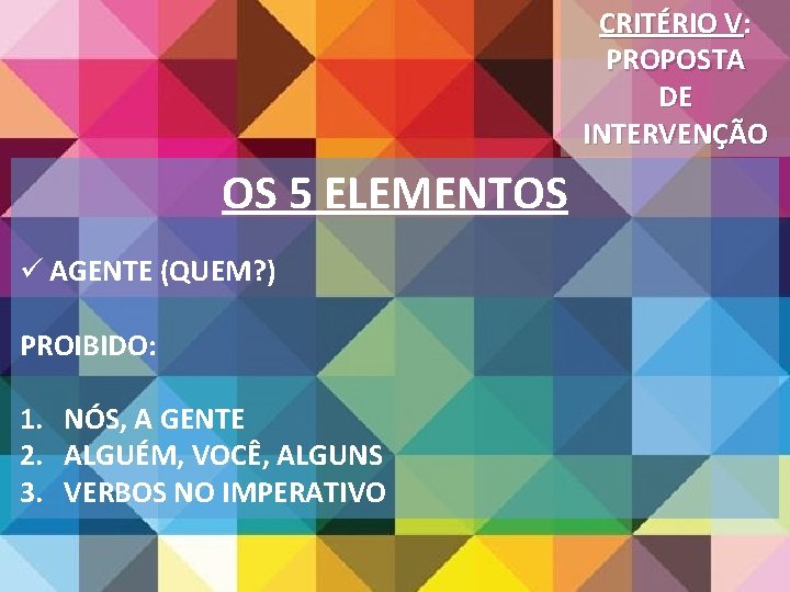CRITÉRIO V: PROPOSTA DE INTERVENÇÃO OS 5 ELEMENTOS ü AGENTE (QUEM? ) PROIBIDO: 1. CRITÉRIO V: PROPOSTA DE INTERVENÇÃO OS 5 ELEMENTOS ü AGENTE (QUEM? ) PROIBIDO: 1.