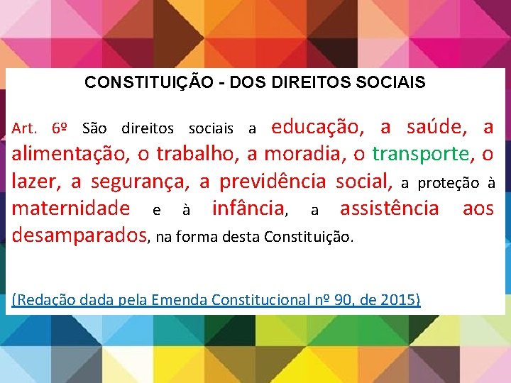 CONSTITUIÇÃO - DOS DIREITOS SOCIAIS educação, a saúde, a alimentação, o trabalho, a moradia, CONSTITUIÇÃO - DOS DIREITOS SOCIAIS educação, a saúde, a alimentação, o trabalho, a moradia,