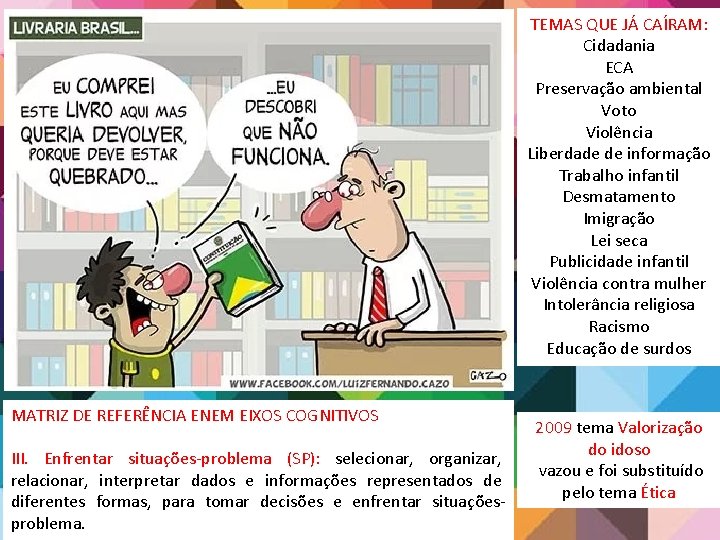 TEMAS QUE JÁ CAÍRAM: Cidadania ECA Preservação ambiental Voto Violência Liberdade de informação Trabalho TEMAS QUE JÁ CAÍRAM: Cidadania ECA Preservação ambiental Voto Violência Liberdade de informação Trabalho
