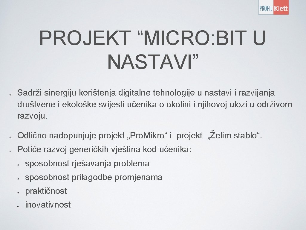 PROJEKT “MICRO: BIT U NASTAVI” Sadrži sinergiju korištenja digitalne tehnologije u nastavi i razvijanja