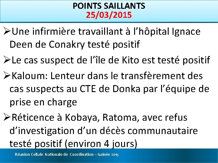 POINTS SAILLANTS 25/03/2015 ØUne infirmière travaillant à l’hôpital Ignace Deen de Conakry testé positif
