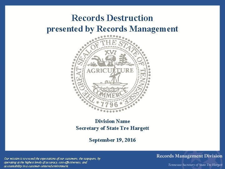 Records Destruction presented by Records Management Division Name Secretary of State Tre Hargett September