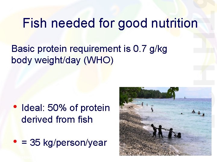 Fish needed for good nutrition Basic protein requirement is 0. 7 g/kg body weight/day Fish needed for good nutrition Basic protein requirement is 0. 7 g/kg body weight/day
