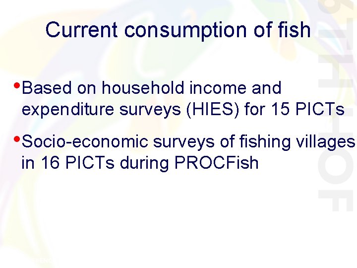Current consumption of fish • Based on household income and expenditure surveys (HIES) for Current consumption of fish • Based on household income and expenditure surveys (HIES) for