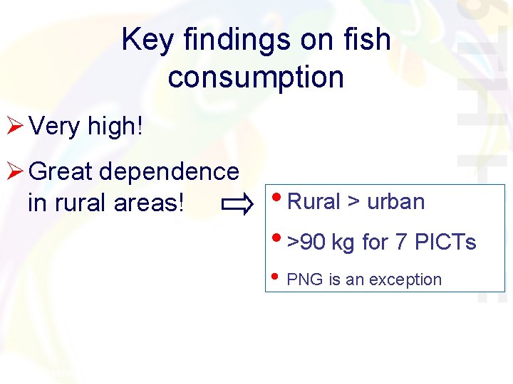 Key findings on fish consumption Ø Very high! Ø Great dependence in rural areas! Key findings on fish consumption Ø Very high! Ø Great dependence in rural areas!