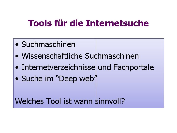 Tools für die Internetsuche • • Suchmaschinen Wissenschaftliche Suchmaschinen Internetverzeichnisse und Fachportale Suche im