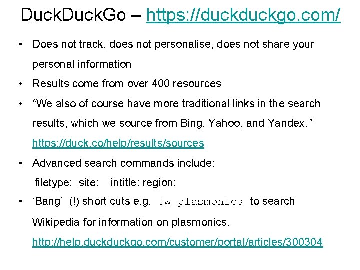 Duck. Go – https: //duckgo. com/ • Does not track, does not personalise, does