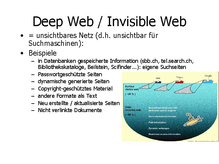 Deep Web / Invisible Web • = unsichtbares Netz (d. h. unsichtbar für Suchmaschinen):