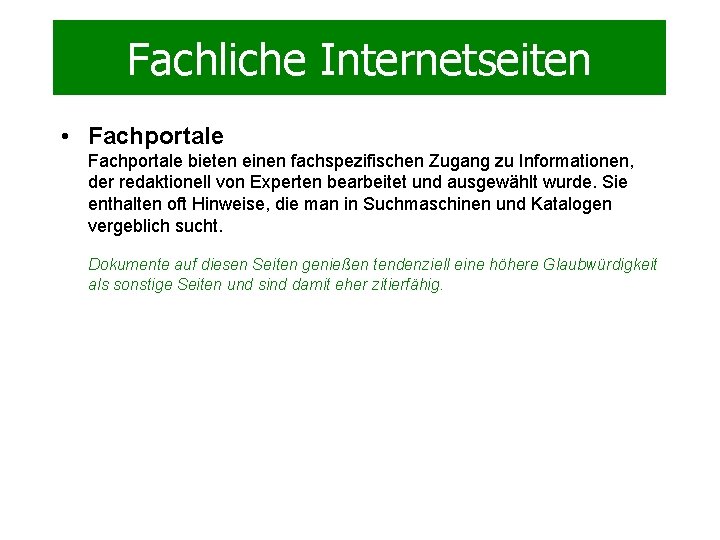 Fachliche Internetseiten • Fachportale bieten einen fachspezifischen Zugang zu Informationen, der redaktionell von Experten