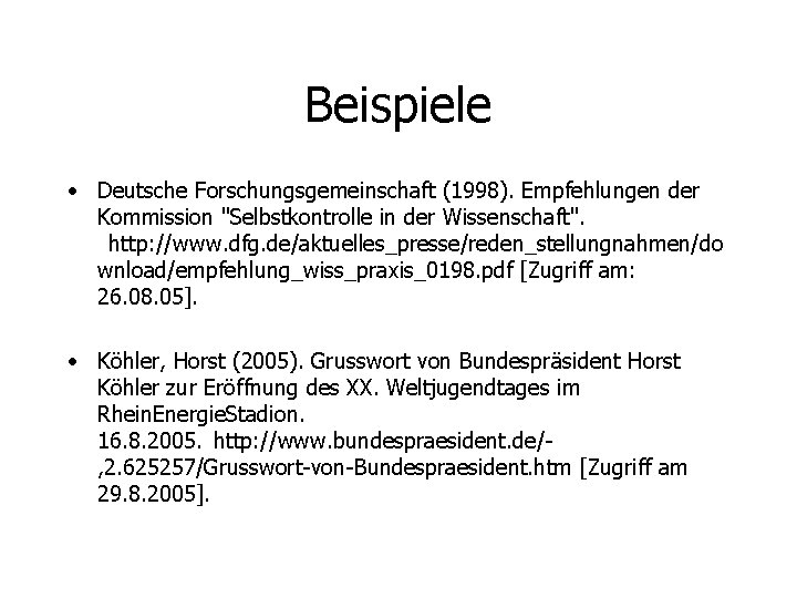 Beispiele • Deutsche Forschungsgemeinschaft (1998). Empfehlungen der Kommission "Selbstkontrolle in der Wissenschaft".  http: //www.