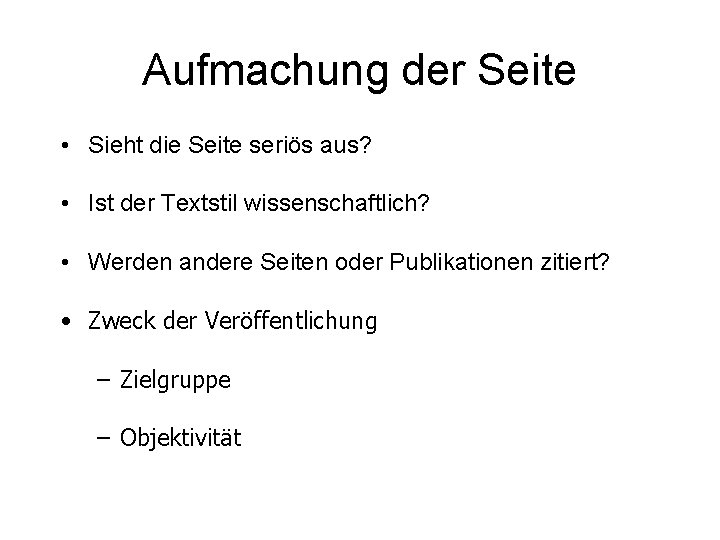 Aufmachung der Seite • Sieht die Seite seriös aus? • Ist der Textstil wissenschaftlich?