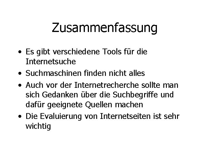 Zusammenfassung • Es gibt verschiedene Tools für die Internetsuche • Suchmaschinen finden nicht alles