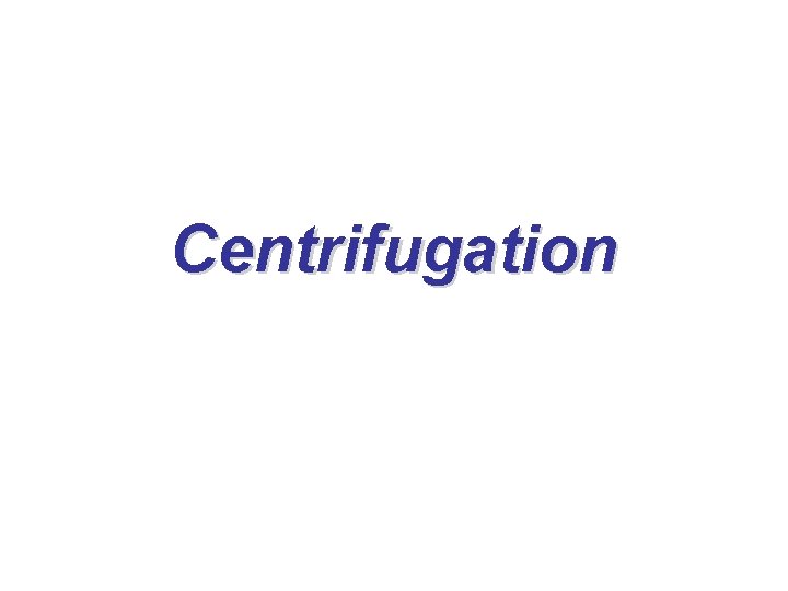Centrifugation Centrifugation
