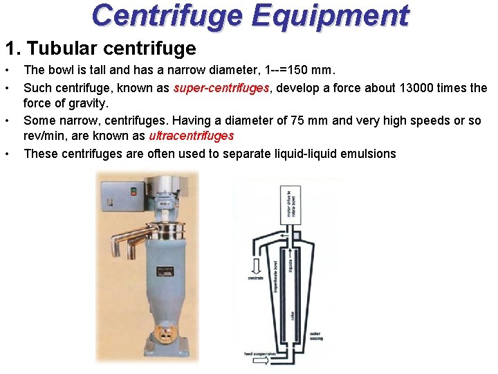 Centrifuge Equipment 1. Tubular centrifuge • • The bowl is tall and has a Centrifuge Equipment 1. Tubular centrifuge • • The bowl is tall and has a