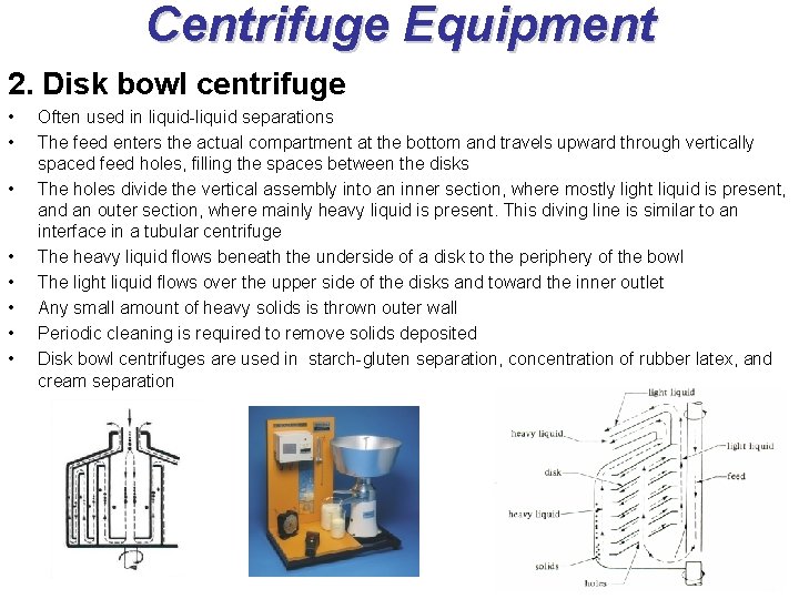 Centrifuge Equipment 2. Disk bowl centrifuge • • Often used in liquid-liquid separations The Centrifuge Equipment 2. Disk bowl centrifuge • • Often used in liquid-liquid separations The