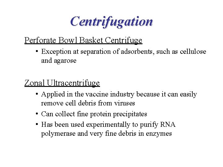 Centrifugation Perforate Bowl Basket Centrifuge • Exception at separation of adsorbents, such as cellulose Centrifugation Perforate Bowl Basket Centrifuge • Exception at separation of adsorbents, such as cellulose