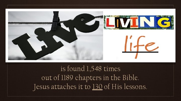 is found 1, 548 times out of 1189 chapters in the Bible. Jesus attaches